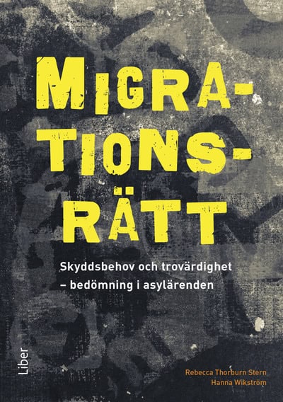 Thorburn Stern, Rebecca ; Wikström, Hanna : Migrationsrätt : skyddsbehov och trovärdighet - bedömning i asylärenden