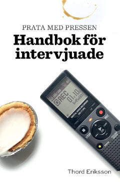 Thord Eriksson : Prata med pressen : handbok för intervjuade