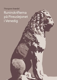 Thorgunn Snaedal : Runinskrifterna på Pireuslejonet i Venedig