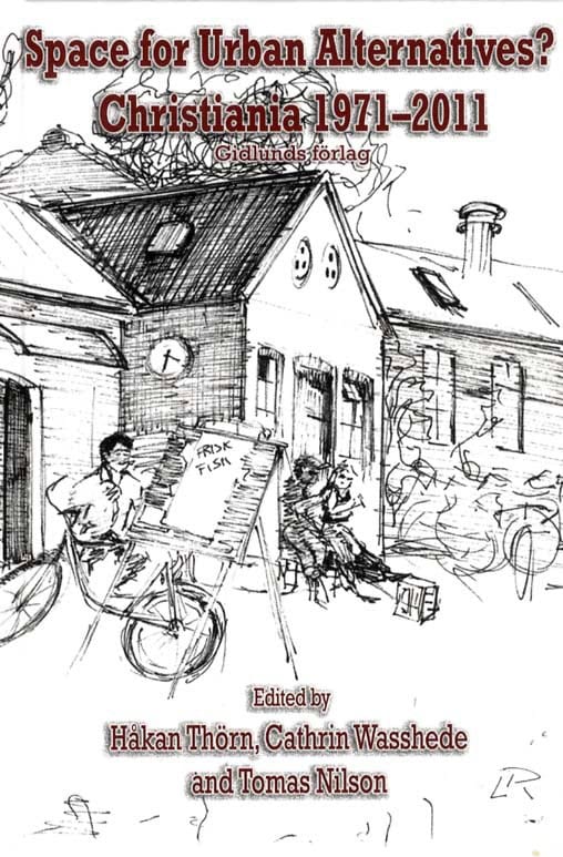 Thörn, Håkan ; Wasshede, Cathrin ; Nilson, Tomas : Space for Urban Alternatives? Christiania 1971-2011