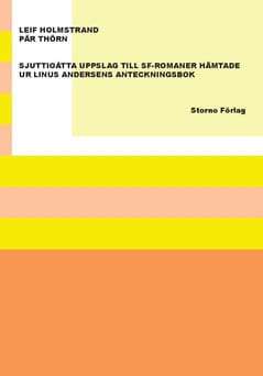 Thörn, Pär ; Holmstrand, Leif : Sjuttioåtta uppslag till sf-romaner hämtade ur Linus Andersens anteckningsbok