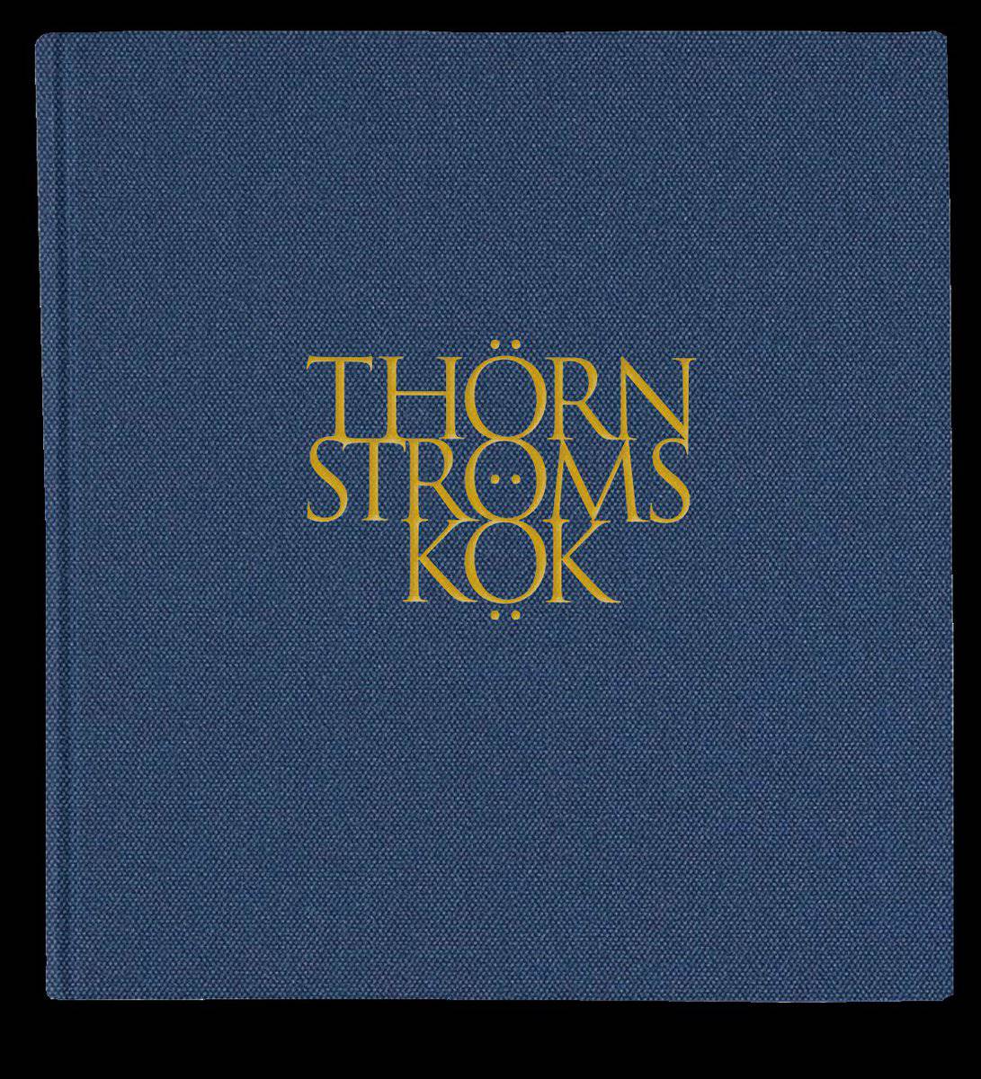 Thörnström, Anne ; Thörnström, Håkan ; Hägertz, Thomas : Thörnströms Kök 1997-2021