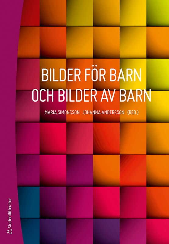 Thunberg, Gunilla ; Simonsson, Maria ; Andersson, Johanna ; Almsenius, Ebba ; Andersson, Sven ; Axell, Cecilia ; Bendroth Karlsson, Marie ; Claesson, Britt ; Jonsson, Gunnar ; Lindström, Cecilia ; Rönnqvist, Åsa ; Sundkvist, Maria ; Änggård, Eva : Bilder för barn och bilder av barn