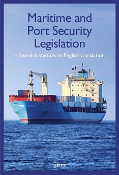 Tiberg, Hugo ; Widlund, Mattias : Maritime and port security legislation : Swedish statutes in english translation