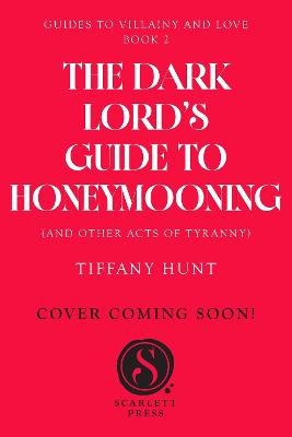 Tiffany Hunt : Dark Lord's Guide to Honeymooning (and Other Acts of Tyranny)