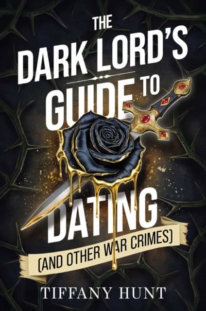 Tiffany Hunt : The Dark Lord's Guide to Dating (and Other War Crimes)