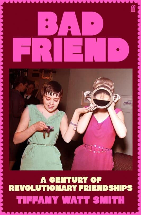 Tiffany Watt Smith : Bad friend