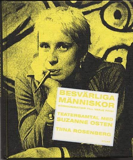 Tiina Rosenberg : Besvärliga människor : kommunikation till varje pris! : teatersamtal med Suzanne Osten