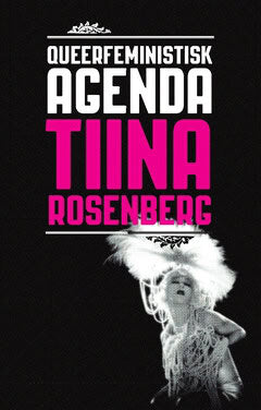 Tiina Rosenberg : Queerfeministisk agenda