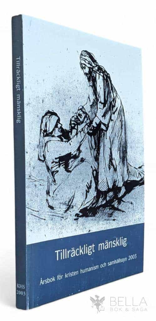 Tillräckligt mänsklig - Årsbok för kristen humanism och samhällssyn 2003