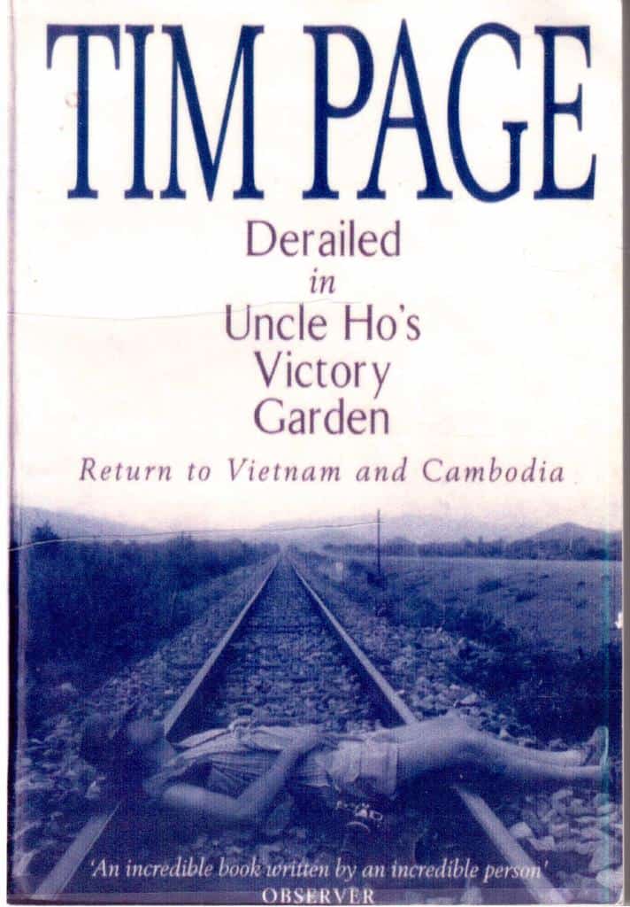 Tim Page : Derailed in Uncle Ho´s Victory Garden. Return to Vietnam and Cambodia (Kampuchea)