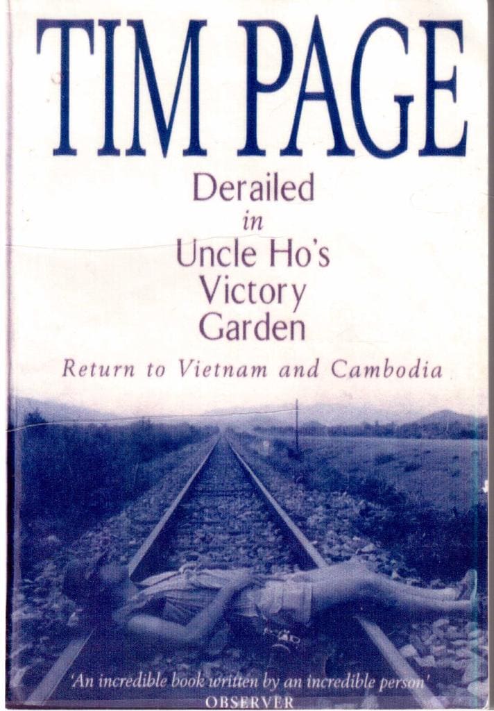 Tim Page : Derailed in Uncle Ho´s Victory Garden. Return to Vietnam and Cambodia (Kampuchea)