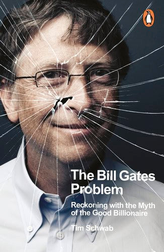 Tim Schwab : The Bill Gates Problem