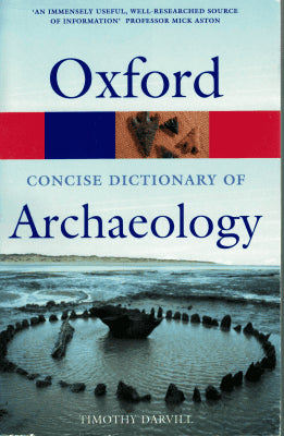 Timothy Darvill : The concise Oxford dictionary of archaeology