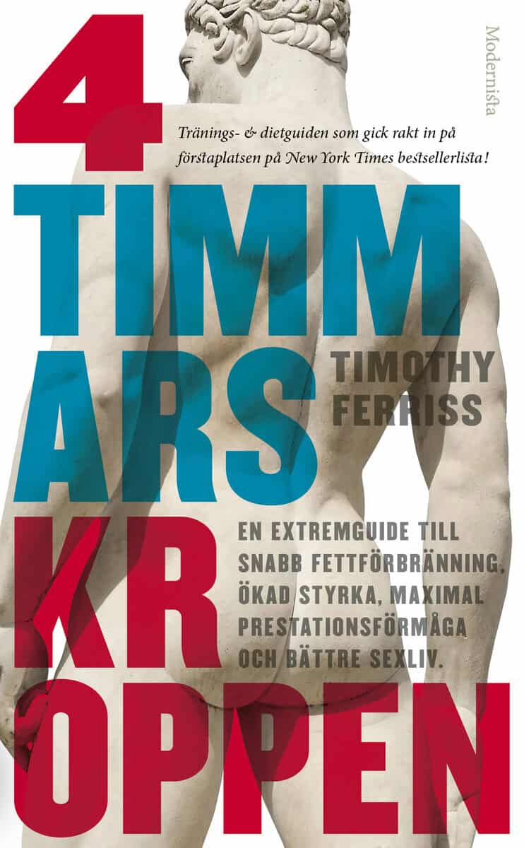 Timothy Ferriss : 4-timmarskroppen : en extremguide till snabb fettförbränning, ökad styrka, maximal prestationsförmåga och bättre sexliv