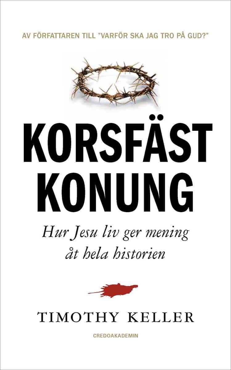 Timothy Keller : Korsfäst Konung : hur Jesu liv ger mening åt hela historien