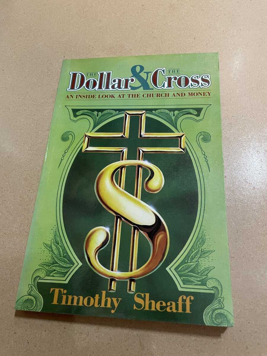 Timothy Sheaff : The Dollar & The Cross - An Inside Look At The church and Money
