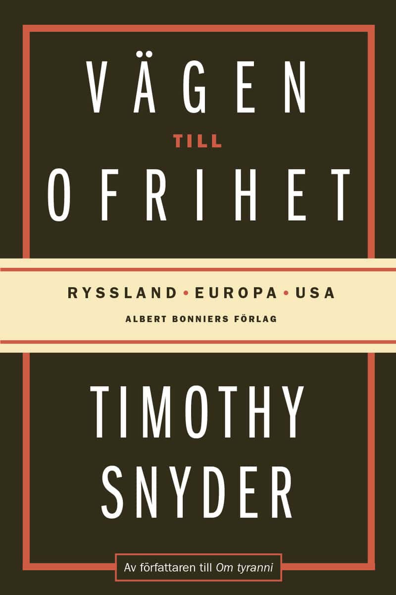 Timothy Snyder : Vägen till ofrihet : Ryssland, Europa och USA