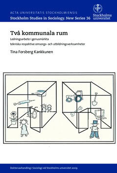 Tina Forsberg Kankkunen : Två kommunala rum : ledningsarbete i genusmärkta tekniska respektive omsorgs- och utbildningsverksamheter