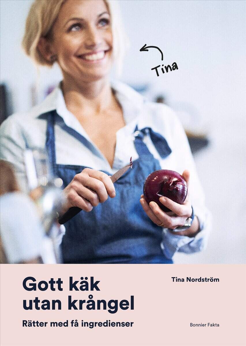 Tina Nordström : Gott käk utan krångel : Rätter med få ingredienser