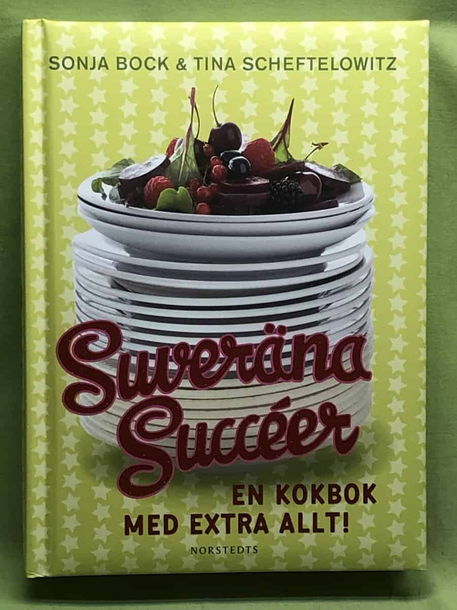 Tina Scheftelowitz Sonja Bock : Suveräna Sucéer - en kokbok med extra allt!