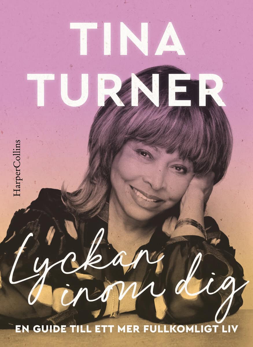 Tina Turner : Lyckan inom dig : en guide till ett mer fullkomligt liv
