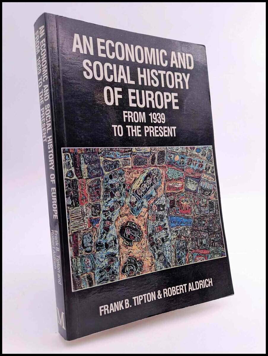 Tipton, Frank B. ; Aldrich, Robert : An economic and social history of Europe from 1939 to the Present