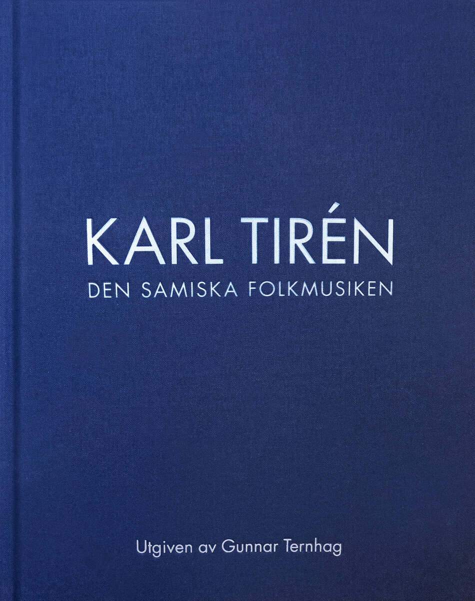 Tirén, Karl ; Ternhag, Gunnar ; Kjellström, Rolf : Karl Tirén Den samiska folkmusiken