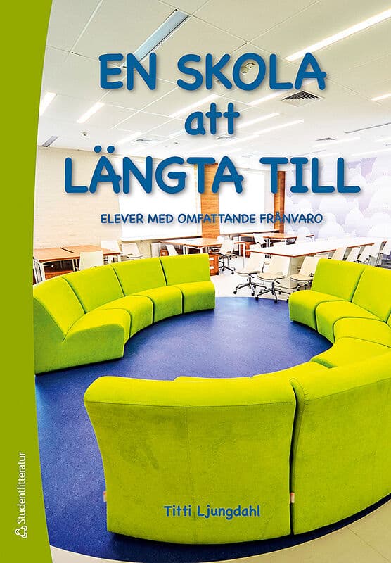 Titti Ljungdahl : En skola att längta till : elever med omfattande frånvaro