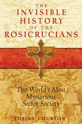 Tobias Churton : Invisible History Of The Rosicrucians