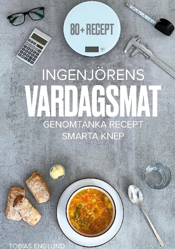 Tobias Englund : Ingenjörens vardagsmat : genomtänka recept & smarta knep