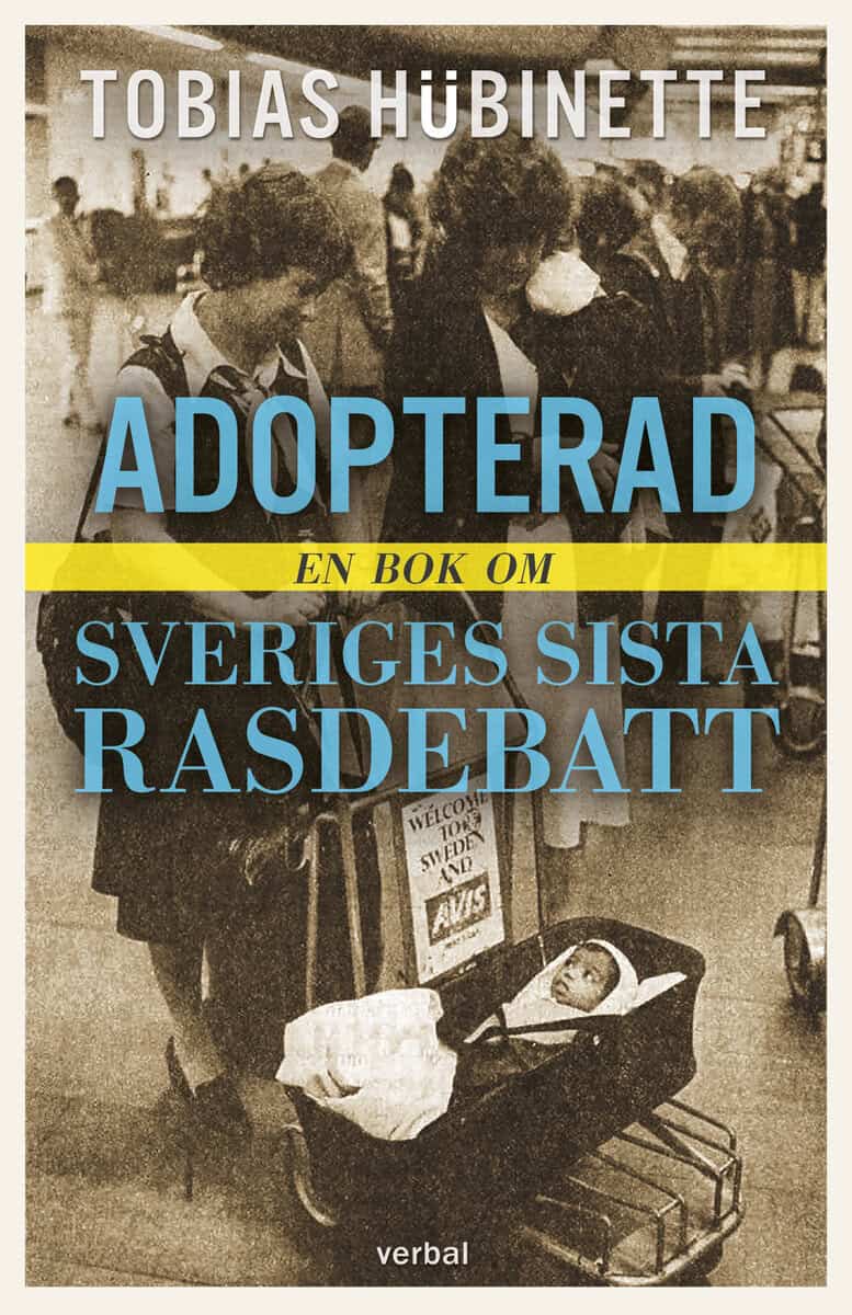Tobias Hübinette : Adopterad : en bok om Sveriges sista rasdebatt