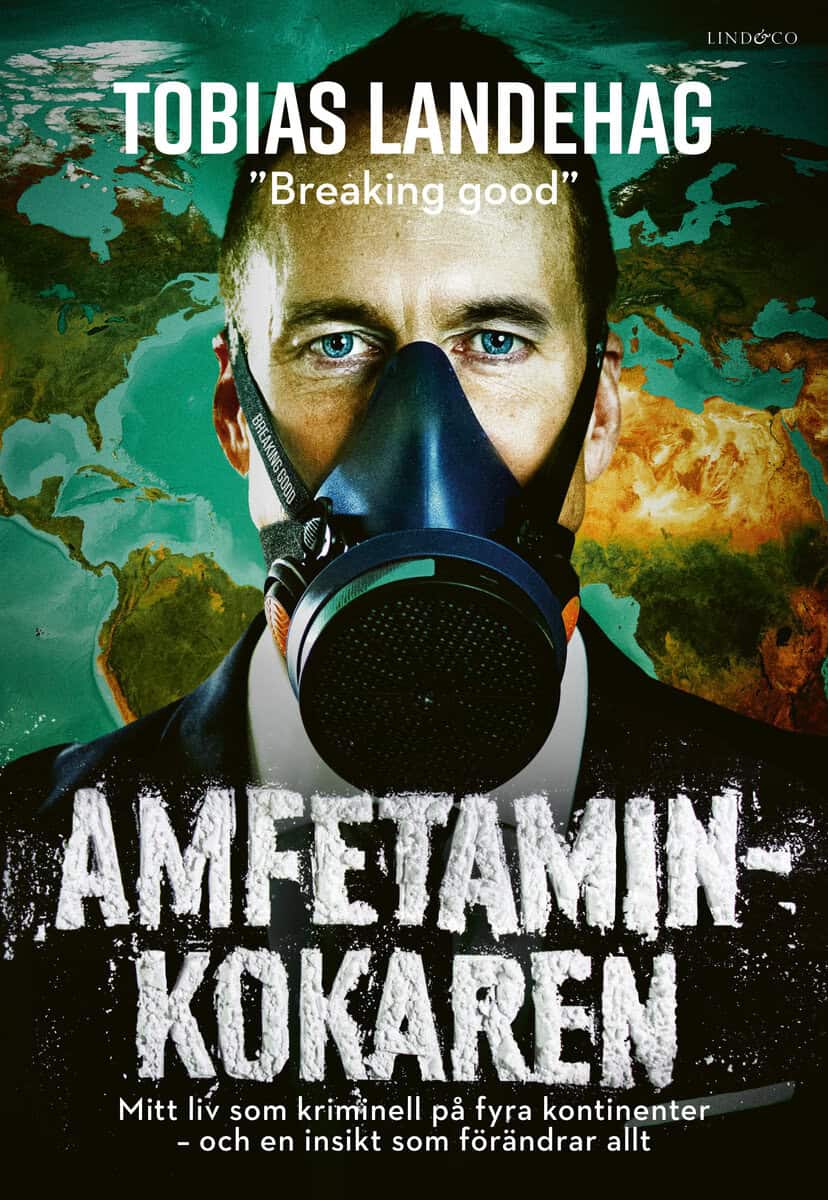Tobias Landehag : Amfetaminkokaren : mitt liv som kriminell på fyra kontinenter - och en insikt som förändrar allt