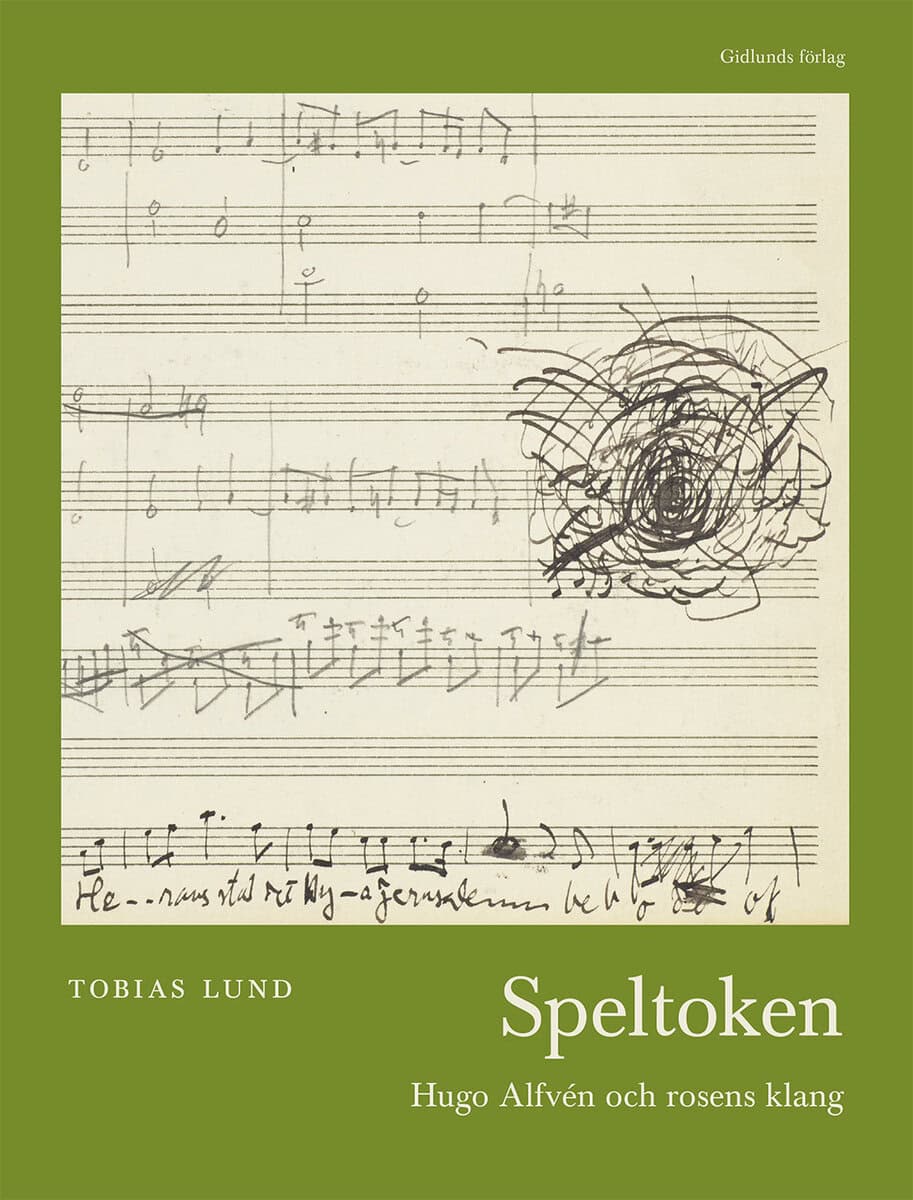 Tobias Lund : Speltoken : Hugo Alfvén och rosens klang