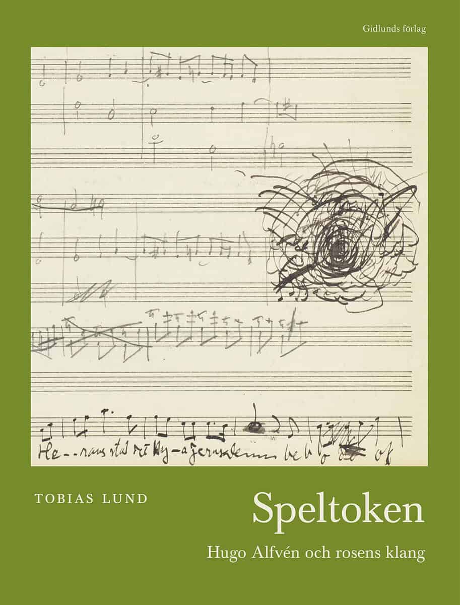 Tobias Lund : Speltoken : Hugo Alfvén och rosens klang