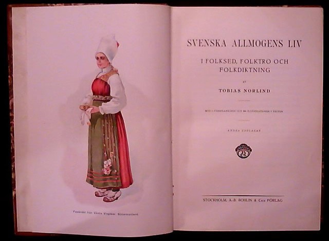 Tobias Norlind : Svenska allmogens liv I folksed, folktro och folkdiktning, Med 5 färgplanscher och 290 illustrationer i texten
