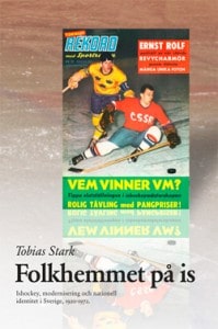 Tobias Stark : Folkhemmet på is : ishockey, modernisering och nationell identitet i Sverige 1920-1972