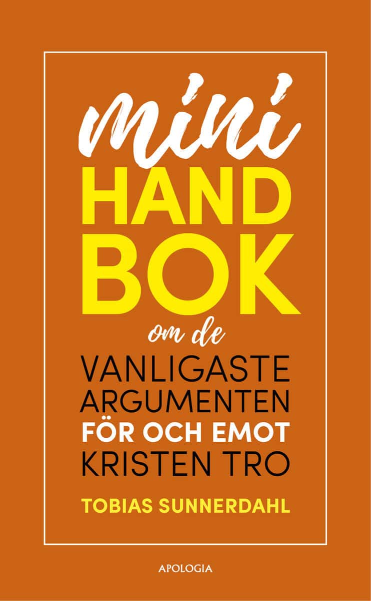 Tobias Sunnerdahl : Minihandbok om de vanligaste argumenten för och emot kristen tro