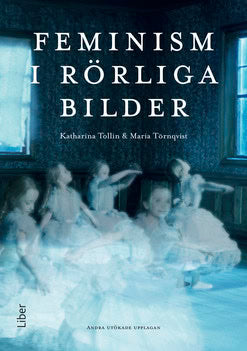 Tollin, Katharina ; Törnqvist, Maria : Feminism i rörliga bilder