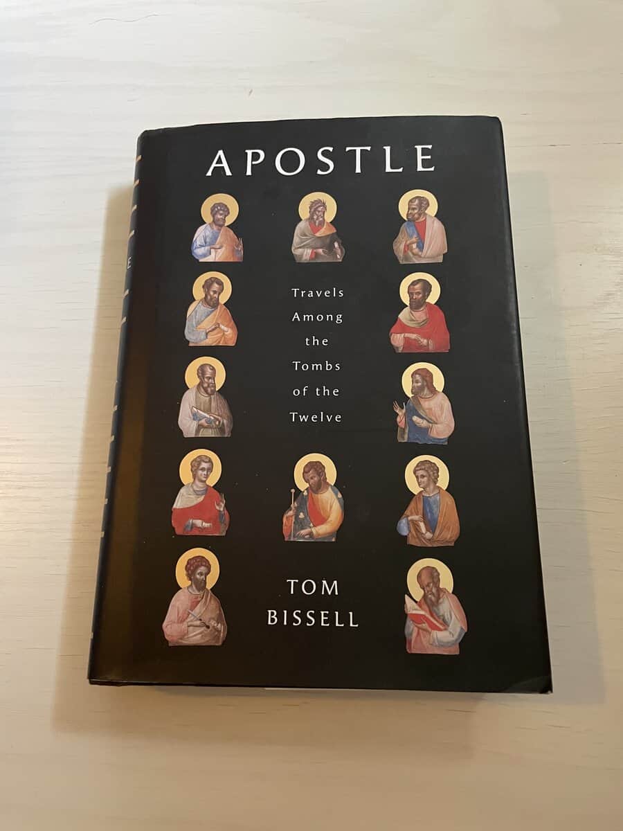 Tom Bissell : Apostle - Travels Among the Tombs of the Twelve