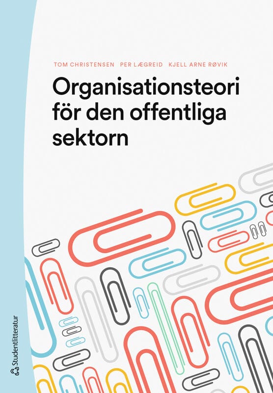 Christensen, Tom ; Lægreid, Per ; Røvik, Kjell Arne : Organisationsteori för den offentliga sektorn