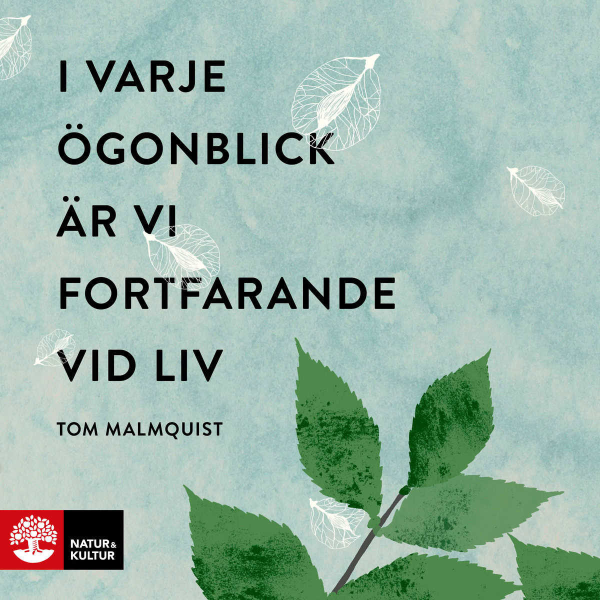 Tom Malmquist : I varje ögonblick är vi fortfarande vid liv