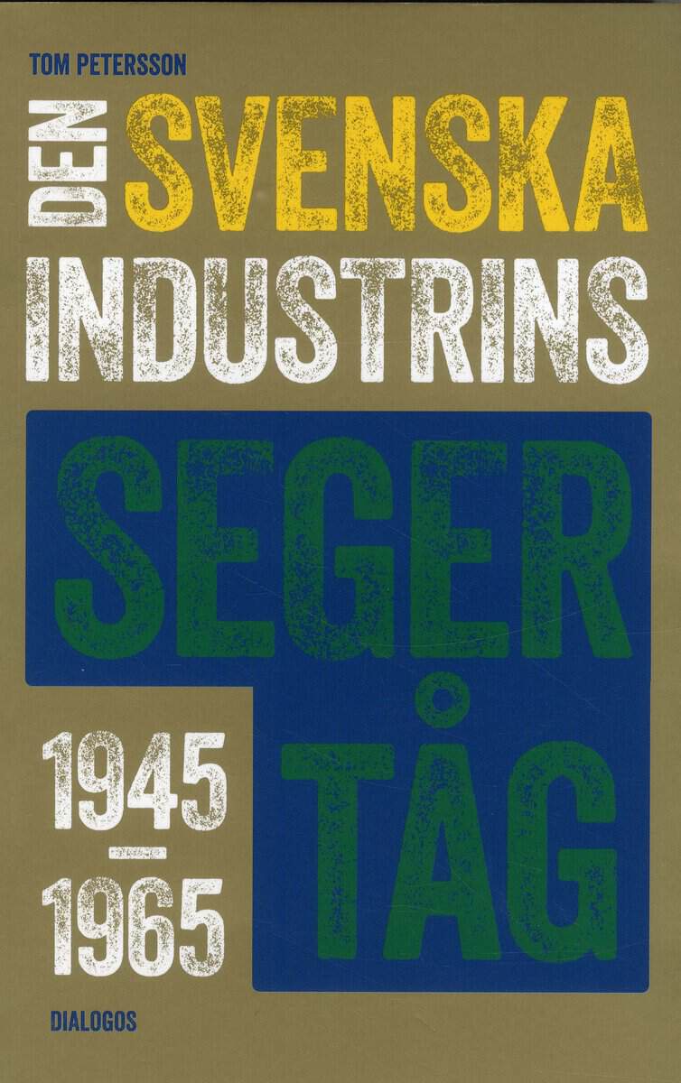 Tom Petersson : Den svenska industrins segertåg 1945-1965