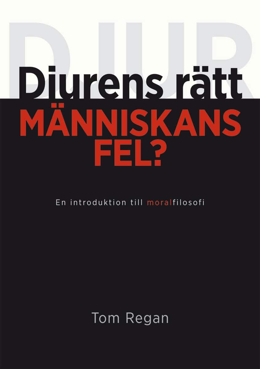 Tom Regan : Djurens rätt, människans fel?