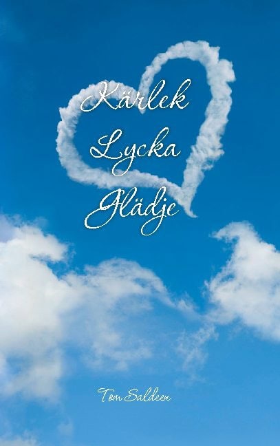 Tom Saldeen : Kärlek, lycka, glädje