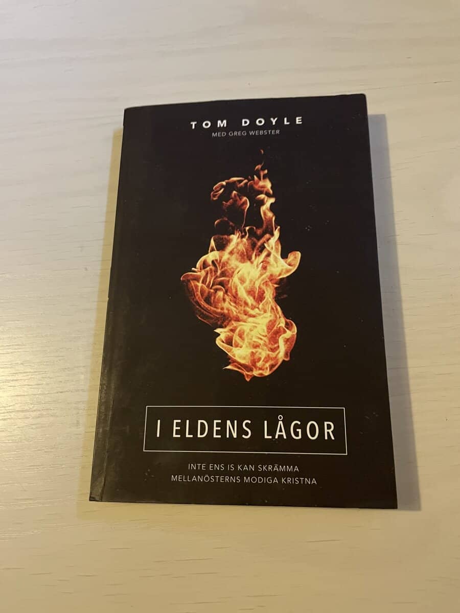 Doyle, Tom, Webster, Greg : I eldens lågor - inte ens IS kan skrämma Mellanösterns modiga kristna