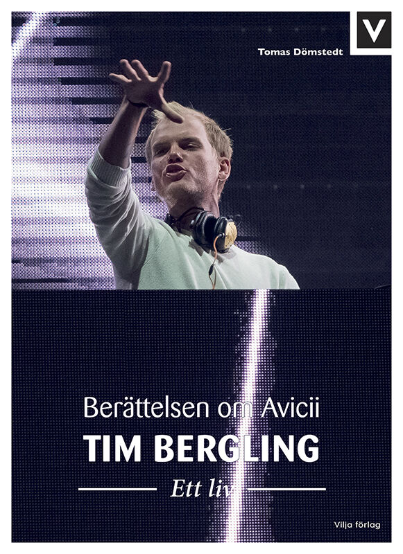 Tomas Dömstedt : Tim Bergling : ett liv - berättelsen om Avicii