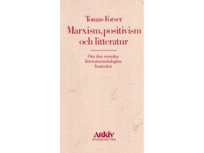 Tomas Forser : Marxism, positivism och litteratur. Om den svenska litteratursociologins framväxt