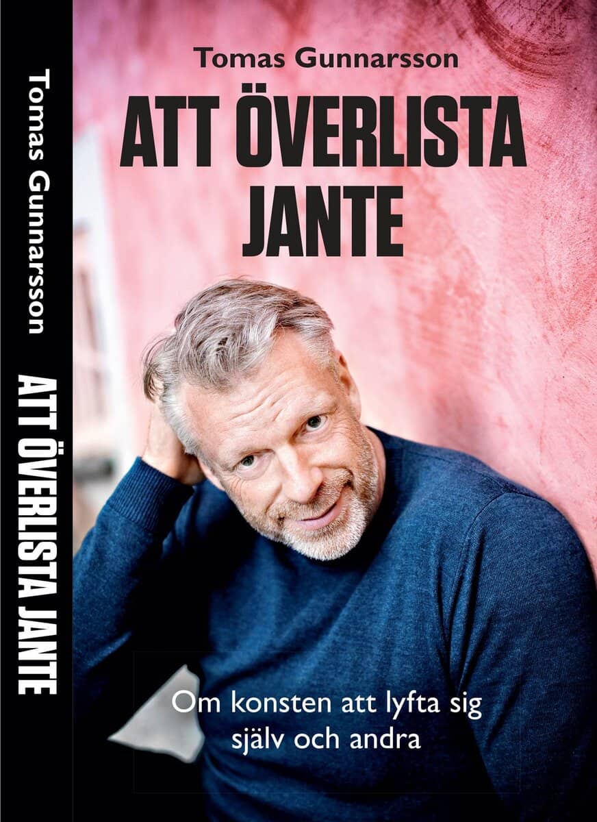 Tomas Gunnarsson : Att överlista Jante : om konsten att lyfta sig själv och andra