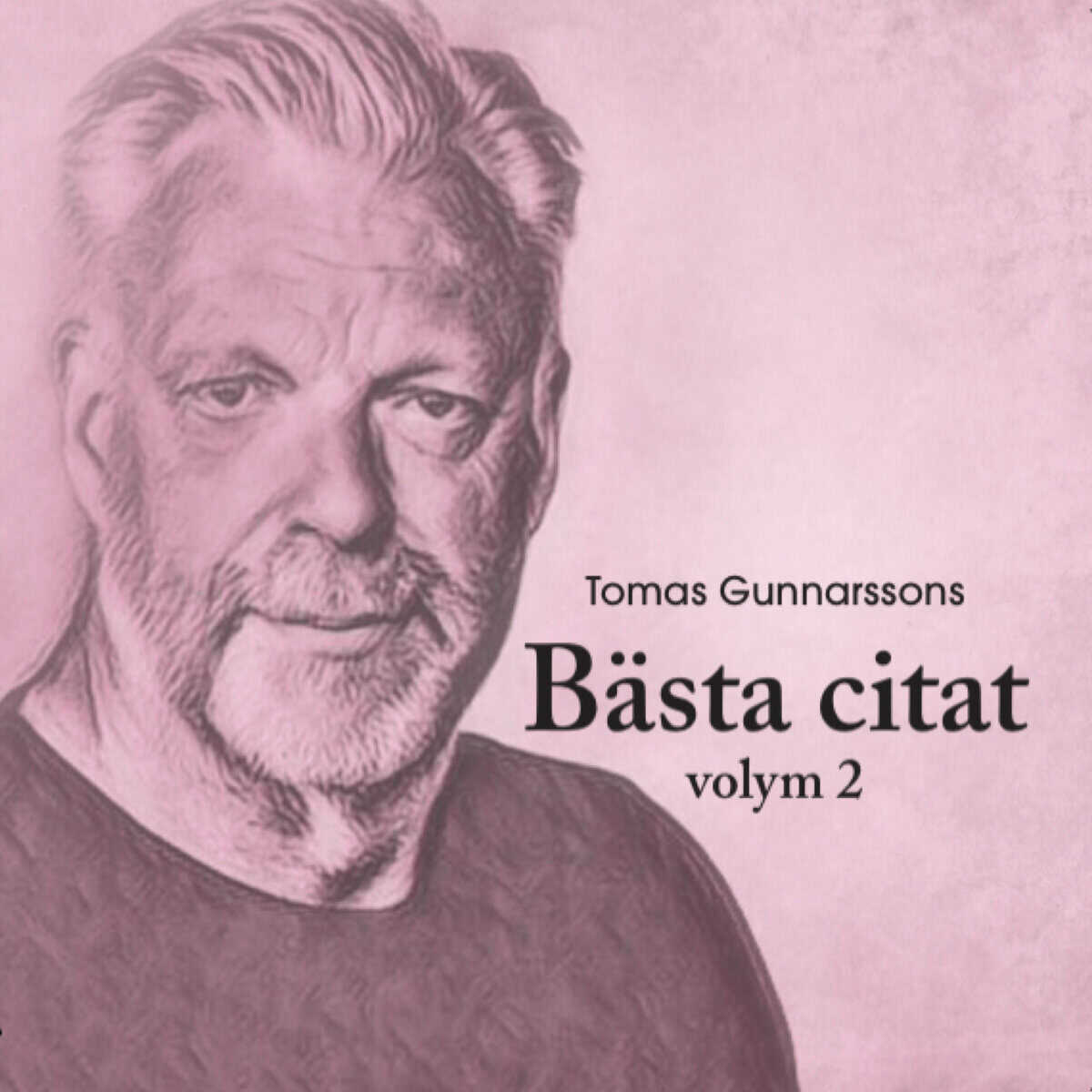 Tomas Gunnarsson : Tomas Gunnarssons Bästa citat volym 2